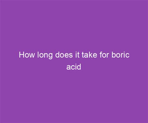 how long does boric acid suppository take to dissolve|How to Use Boric Acid Suppositories 